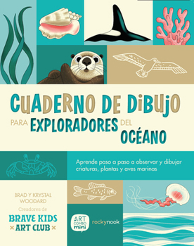 Cuaderno de Dibujo Para Exploradores del Océano / Sketchbook for Ocean Explorers: Aprende paso a paso a observar y dibujar criaturas, plantas y aves ... plants, and birds (Spanish Edition)