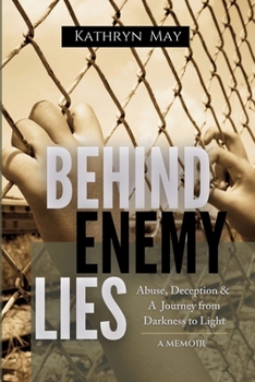 Behind Enemy Lies: Abuse, Deception and a Journey from Darkness to Light