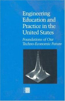 Paperback Engineering Education and Practice in the United States: Foundations of Our Techno-Economic Future Book