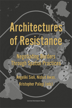 Paperback Architectures of Resistance: Negotiating Borders Through Spatial Practices Book