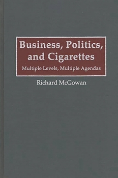 Hardcover Business, Politics, and Cigarettes: Multiple Levels, Multiple Agendas Book