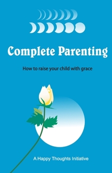 Paperback Complete Parenting - How to raise your child with grace Book