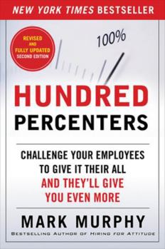 Paperback Hundred Percenters: Challenge Your Employees to Give It Their All, and They'll Give You Even More, Second Edition Book