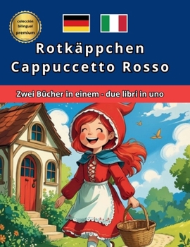 Cappuccetto Rosso Rotkäppchen Italiano Tedesco Deutsche Italienisch Bilingue Zweisprachig (Italian Edition)