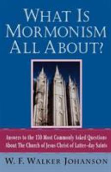 Paperback What Is Mormonism All About?: Answers to the 150 Most Commonly Asked Questions about the Church of Jesus Christ of Latter-Day Saints Book