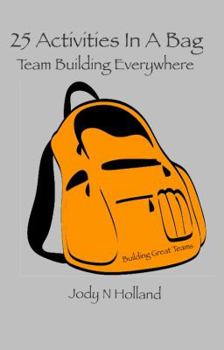 Paperback 25 Activities In A Bag: Team Building Everywhere Book