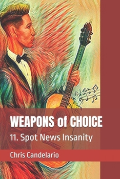 WEAPONS of CHOICE: 11. Spot News Insanity