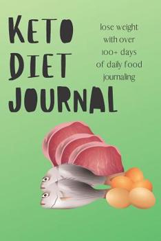 Paperback Keto Diet Journal Lose Weight With Over 100+ Days of Daily Food Journaling: The Ultimate Keto Food Journal for Tracking Meals Book