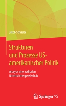 Strukturen und Prozesse US-Amerikanischer Politik : Analyse Einer Radikalen Unternehmergesellschaft