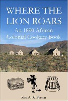 Paperback Where the Lion Roars: An 1890 African Colonial Cookery Book