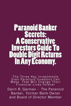 Paperback Paranoid Banker Secrets: A Conservative Investors Guide to Double Digit Returns In Any Economy Book