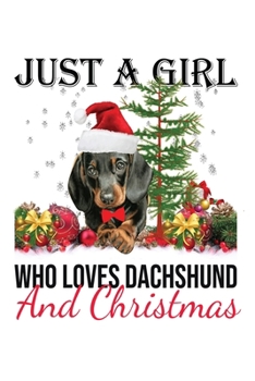 Paperback Just A Girl Who Loves Dachshund And Christmas: Cute Dachshund Dog Lover Journal / Notebook / Diary Perfect for Birthday Card Present or Christmas Gift Book