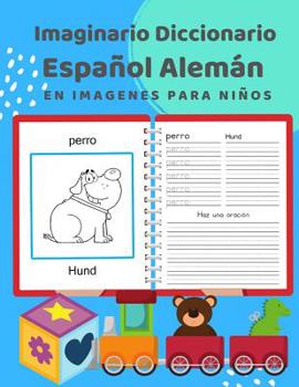 Paperback Imaginario Diccionario Español Alemán En Imagenes Para Niños: 100 lista de vocabulario en Spanish German basico juegos de flashcards en diccionarios d [Spanish] Book