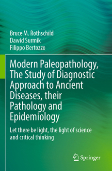 Paperback Modern Paleopathology, the Study of Diagnostic Approach to Ancient Diseases, Their Pathology and Epidemiology: Let There Be Light, the Light of Scienc Book