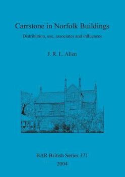 Paperback Carrstone in Norfolk Buildings: Distribution, use, associates and influences Book
