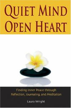 Paperback Quiet Mind, Open Heart: Finding Inner Peace Through Reflection, Journaling, and Meditation Book