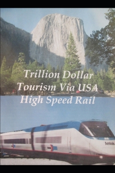 Paperback Trillion Dollar Tourism via USA High Speed Rail Book