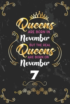 Queens Are Born In November But The Real Queens Are Born On November 7: Funny Blank Lined Notebook Gift for Women and Birthday Card Alternative for Friend or Coworker