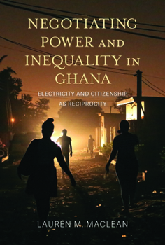Paperback Negotiating Power and Inequality in Ghana: Electricity and Citizenship as Reciprocity Book
