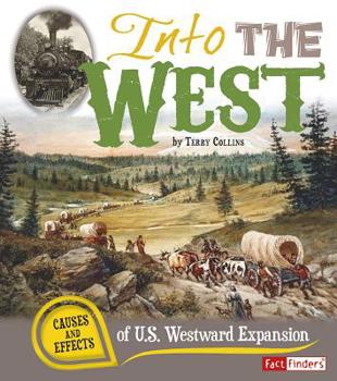 Hardcover Into the West: Causes and Effects of U.S. Westward Expansion Book