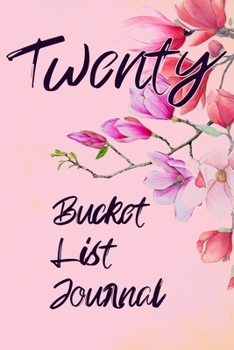 Twenty Bucket List Journal: 100 Bucket List Guided Journal Gift For 20th Birthday For Girls And Women Turning 20 Years Old 6x9"