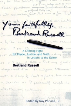 Paperback Yours Faithfully, Bertrand Russell: A Lifelong Fight for Peace, Justice, and Truth in Letters to the Editor Book