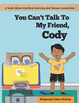 Paperback You Can't Talk To My Friend, Cody: A book about machine learning and human connection Book