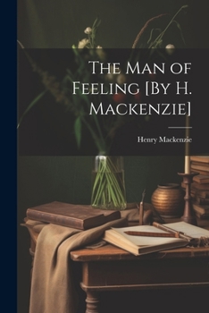 Paperback The Man of Feeling [By H. Mackenzie] Book