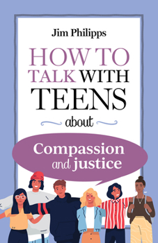 Paperback How to Talk with Teens about Compassion and Justice Book