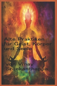 Alte Praktiken für Geist, Körper und Seele (German Edition)