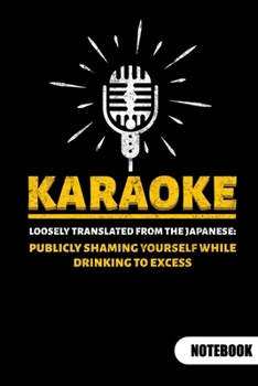 Karaoke loosely translated from the japanese. Notebook: Karaoke Singer Notebook and Karaoke Gifts, Ruled 6x9.