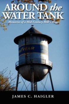 Paperback Around the Water Tank: Memories of a Mid-Century Mill Village Book