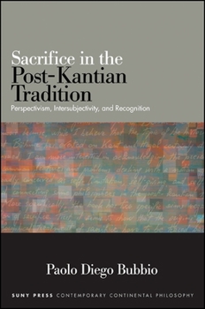 Paperback Sacrifice in the Post-Kantian Tradition: Perspectivism, Intersubjectivity, and Recognition Book