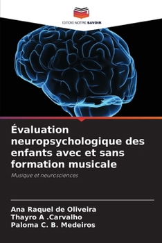 Évaluation neuropsychologique des enfants avec et sans formation musicale (French Edition)
