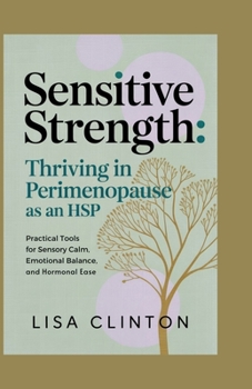 Paperback Sensitive Strength: Thriving in Perimenopause as an HSP: Practical Tools for Sensory Calm, Emotional Balance, and Hormonal Ease Book