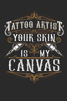 Tattoo Artist Your Skin Is My Canvas: Tattoo Artist Journal, Blank Paperback Notebook to write in, 150 pages, college ruled