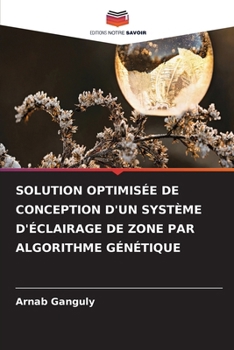 Solution Optimisée de Conception d'Un Système d'Éclairage de Zone Par Algorithme Génétique (French Edition)