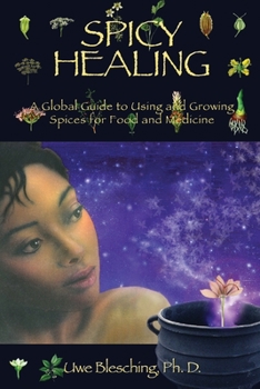 Paperback Spicy Healing: A Global Guide To Growing And Using Spices For Food And Medicine Book