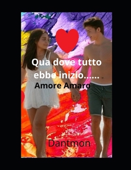 Paperback Qua dove tutto ebbe inizio.......: Amore Amaro [Italian] Book