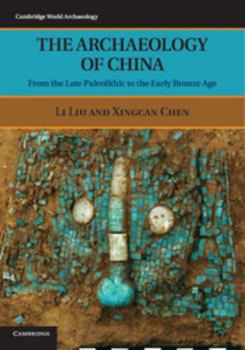 Paperback The Archaeology of China: From the Late Paleolithic to the Early Bronze Age Book