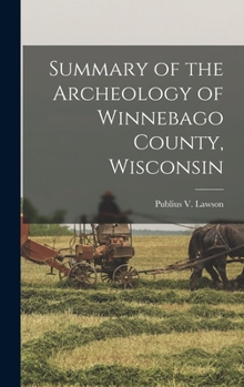 Hardcover Summary of the Archeology of Winnebago County, Wisconsin Book