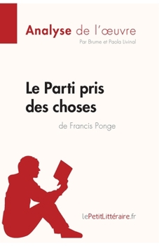 Paperback Le Parti pris des choses de Francis Ponge (Analyse de l'oeuvre): Analyse complète et résumé détaillé de l'oeuvre [French] Book