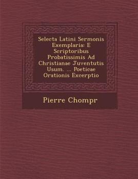 Paperback Selecta Latini Sermonis Exemplaria: E Scriptoribus Probatissimis Ad Christianae Juventutis Usum. ... Poeticae Orationis Excerptio [Latin] Book