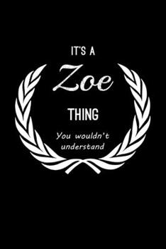 Paperback It's A Zoe Thing, You Wouldn't Understand: Personalized Notebook Journal With Name Blank Lined Customized Diary Logbook Gifts Book