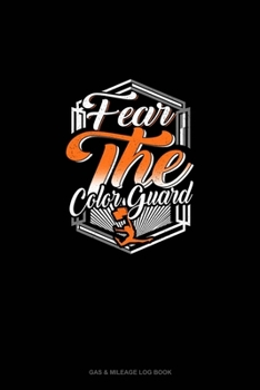 Fear The Color Guard: Gas & Mileage Log Book