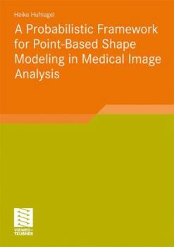 Paperback A Probabilistic Framework for Point-Based Shape Modeling in Medical Image Analysis Book