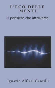 L'ECO DELLE MENTI: Il pensiero che attraversa (Italian Edition)