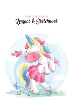Never Stop Dreaming Journal & Sketchbook: Unicorn Is Real Dream Come True Cute Unicorn Blank Ruled Line and Unline Journal and SketchBook for Girls ... 6in x 9in x 120 Pages Magical Unicorn Kawaii