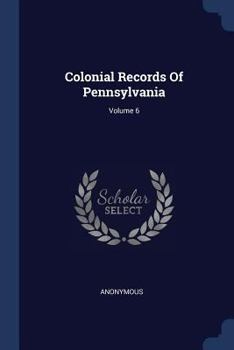 Paperback Colonial Records Of Pennsylvania; Volume 6 Book