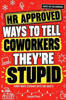 Funny White Elephant Gifts for Adults: HR Approved Ways to Tell Coworkers They're Stupid, 72 Scripts for Meetings, Emails and Awkward Moments | Secret Santa | Stocking Stuffers for Women and Men